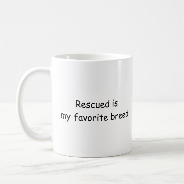 Rescued is my favorite breed coffee mug (Left)