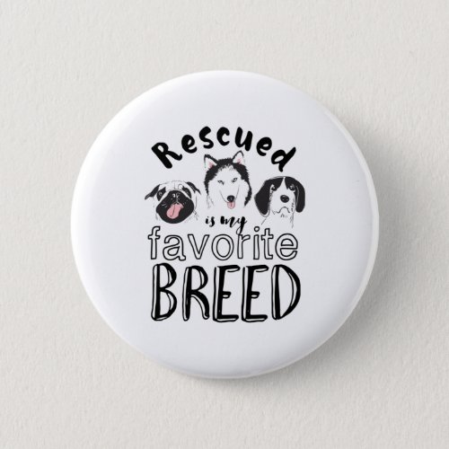 Rescued Is My Favorite Breed Cute Funny Dog Lover Button