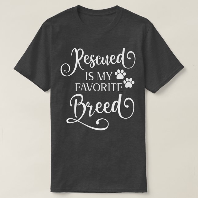 Rescued Is My Favorite Breed Fancy White Script Ca T-Shirt (Design Front)