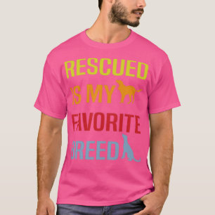 Rescued is my favorite breed Funny Rescue Dog Love T-Shirt