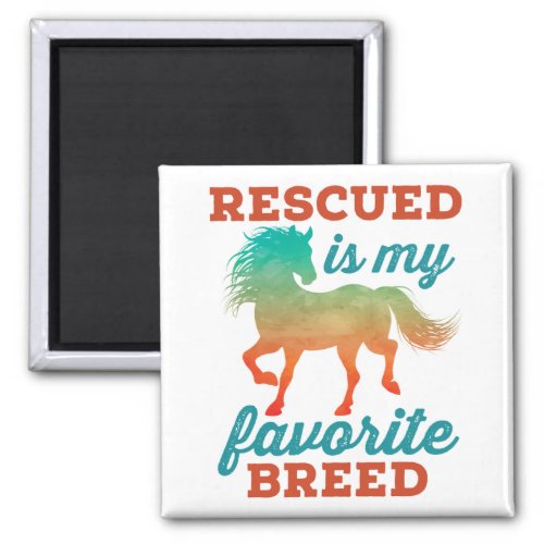 Rescued Is My Favorite Breed Horse Rescue Magnet