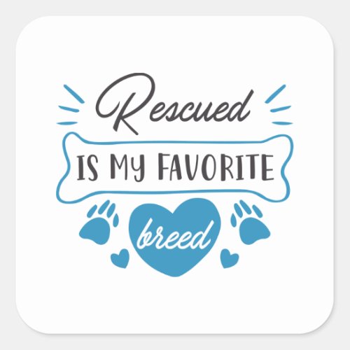 Rescued Is My Favorite Breed Square Sticker