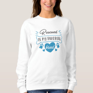 Rescued Is My Favorite Breed Sweatshirt