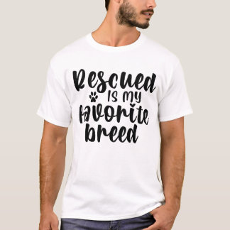 Rescued is my favorite breed T-Shirt
