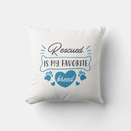 Rescued Is My Favorite Breed Throw Pillow