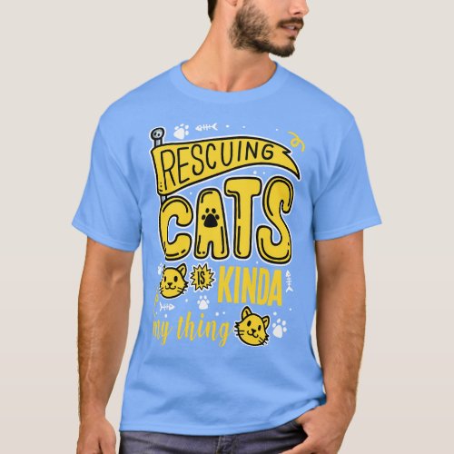 Rescuing Cats Is Kinda My Thing T_Shirt