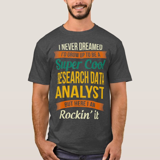 Research Data Analyst Gifts  Funny Appreciation T-Shirt (Front)