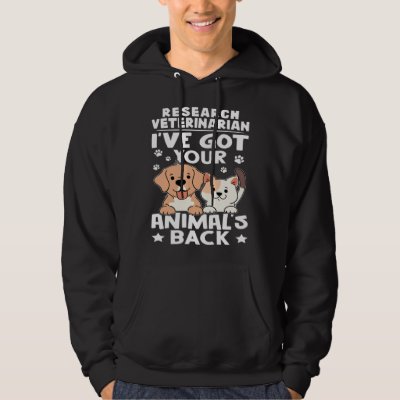 Research Veterinarian I ve Got Your Animal s Back Hoodie