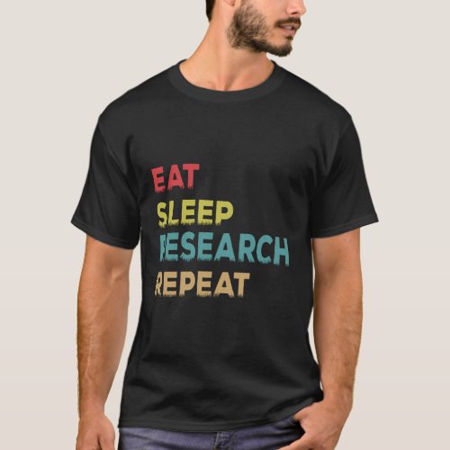 Researcher Eat Sleep Research Repeat T_Shirt