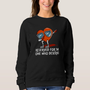 Reserved for One Who Deserves Valentines Day Humor Sweatshirt