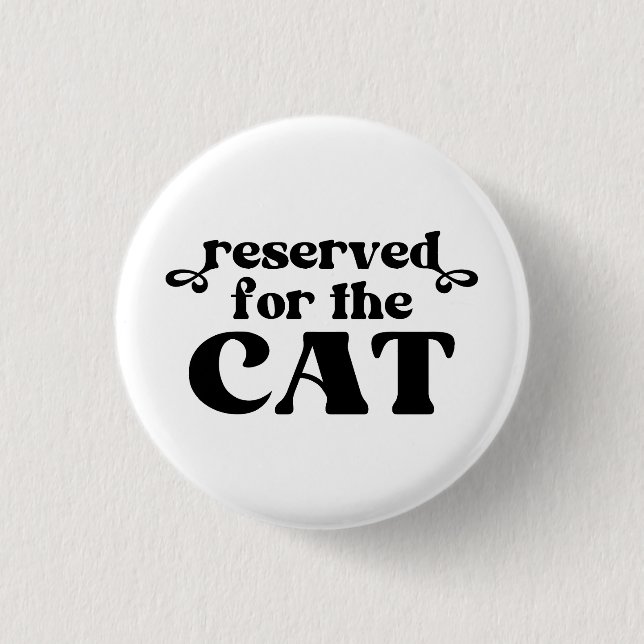 Reserved For The Cat Button (Front)