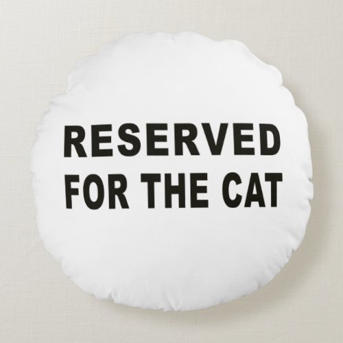 Reserved For The Cat Round Pillow