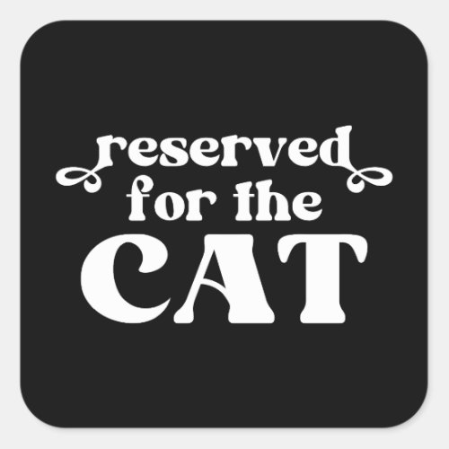 Reserved For The Cat Square Sticker