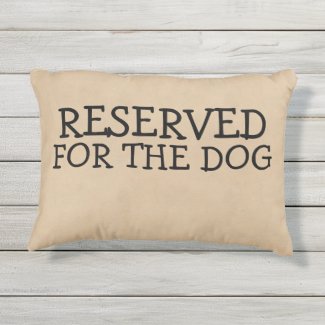 Reserved For The Dog Accent Pillow
