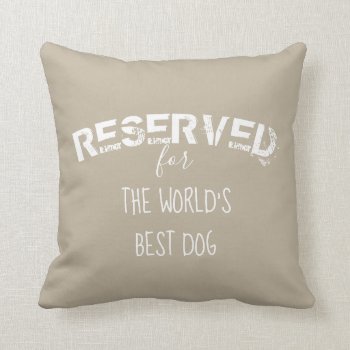 Reserved For The Dog Quote Pillow Beige And White by annpowellart at Zazzle