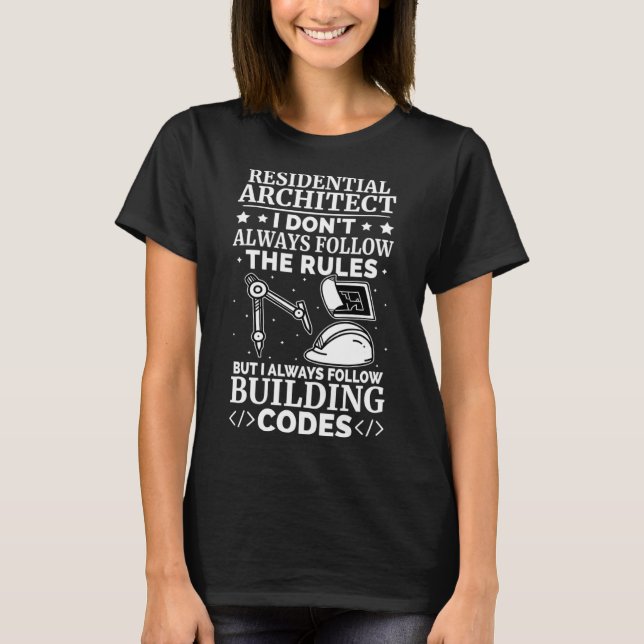 Residential Architect I Always Follow Building Cod T-Shirt (Front)