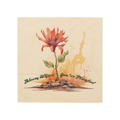 Resilience _ Bloom Where Youre Planted Wood Wall Art
