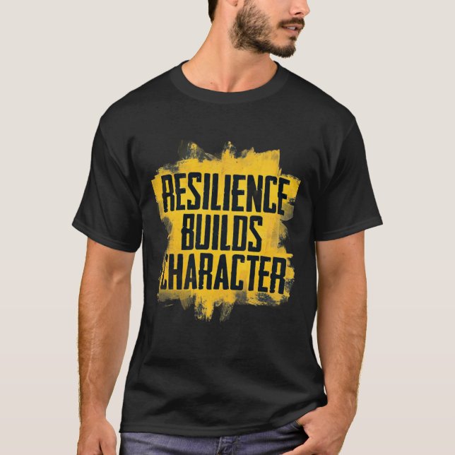 Resilience Builds Character – Motivational Quote T T-Shirt (Front)