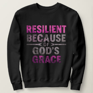 Resilient Because of God’s Grace Sweatshirt