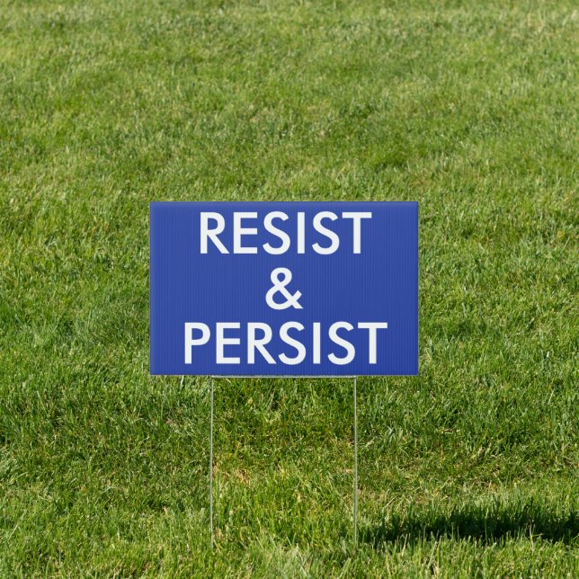 Resist and Persist Bold Blue Political Protest Sign (Insitu)