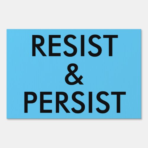 Resist and Persist Political Protest Sign