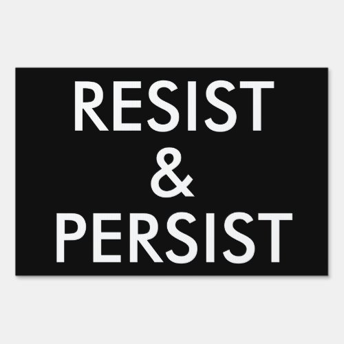 Resist and Persist Political Protest single_sided Sign