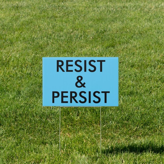 Resist and Persist Political Protest single-sided Sign (Insitu)