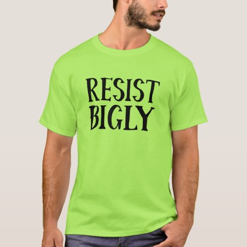 Resist Bigly Anti Trump Resistance Apparel T_Shirt