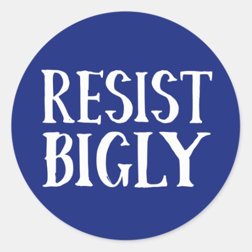 Resist Bigly Funny Anti_Trump Resistance Protester Classic Round Sticker