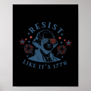 Resist Like It's 1776 Rejecting Kings 4th Of July Poster