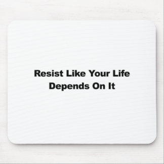 Resist Like Your Life Depends On It Mouse Pad