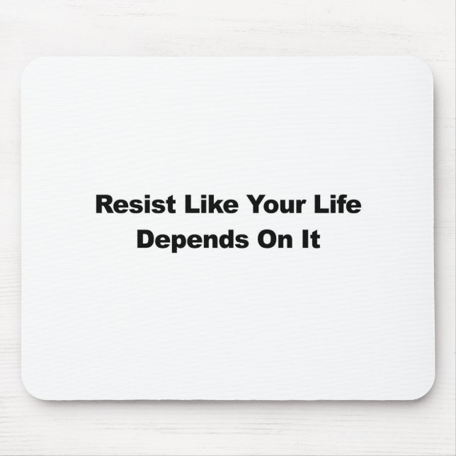 Resist Like Your Life Depends On It Mouse Pad (Front)