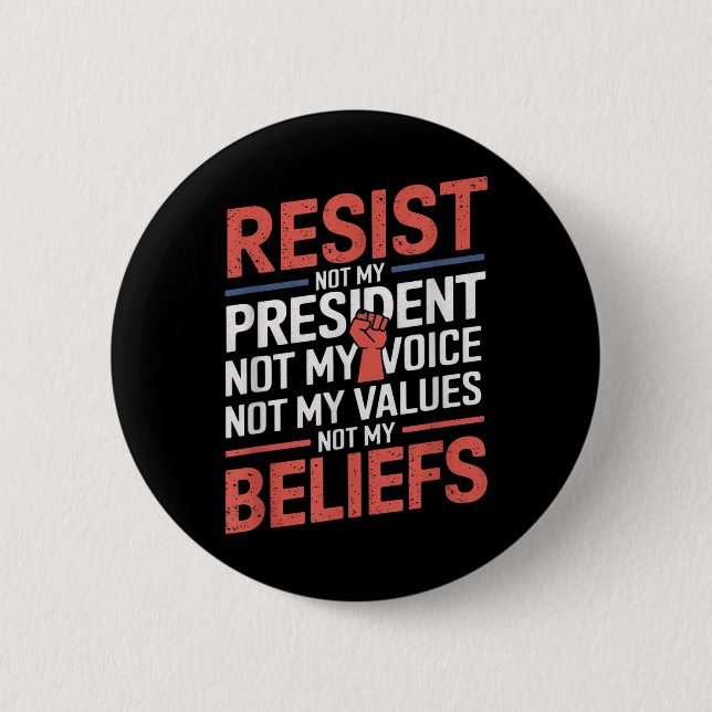 Resist Not My President Not My Voice Not My Values Button (Front)