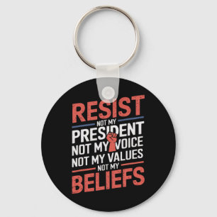 Resist Not My President Not My Voice Not My Values Keychain