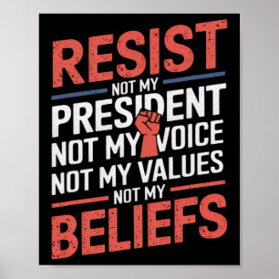 Resist Not My President Not My Voice Not My Values Poster