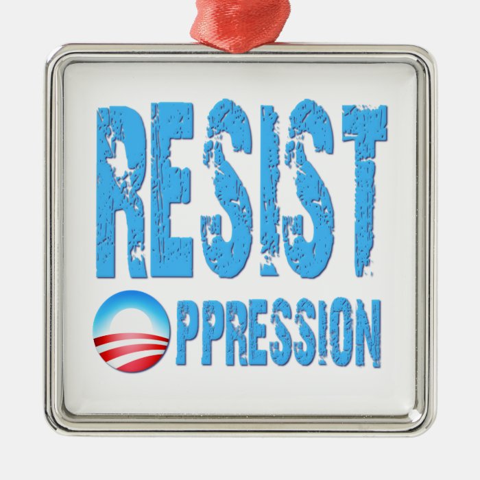 Resist Oppression Anti Obama Ornaments