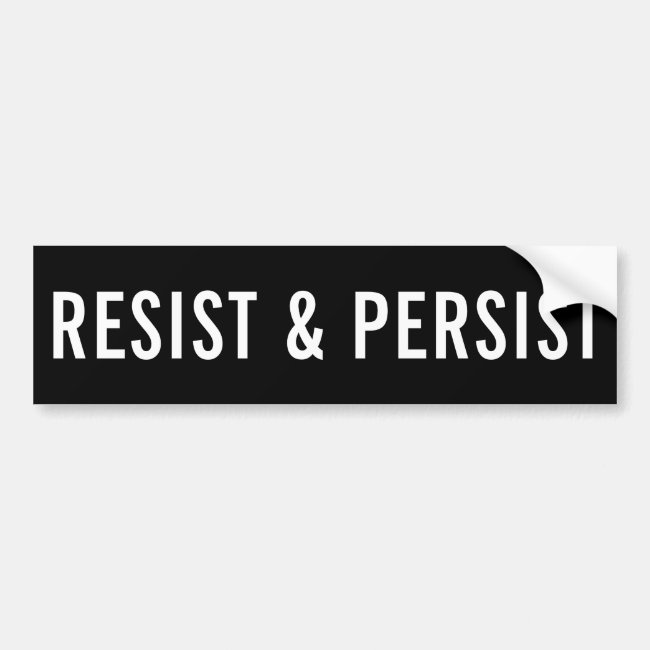 Resist and Persist, bold white letters on black bumper sticker