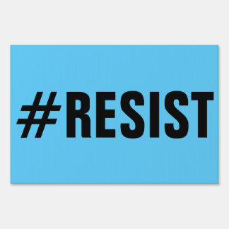 #Resist Political Protest black text single-sided Sign