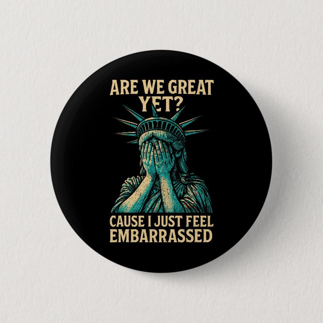 Resist Statue Of Liberty Are We Great Yet  Button (Front)