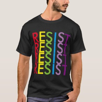 Resist! T-shirt For Our Resisters And Resistance! by SpiritAndDreams at Zazzle