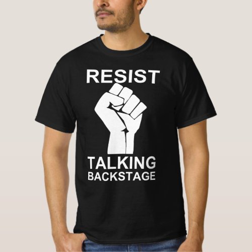 Resist Talking Backstage _ Theater Rehearsal T_Shirt