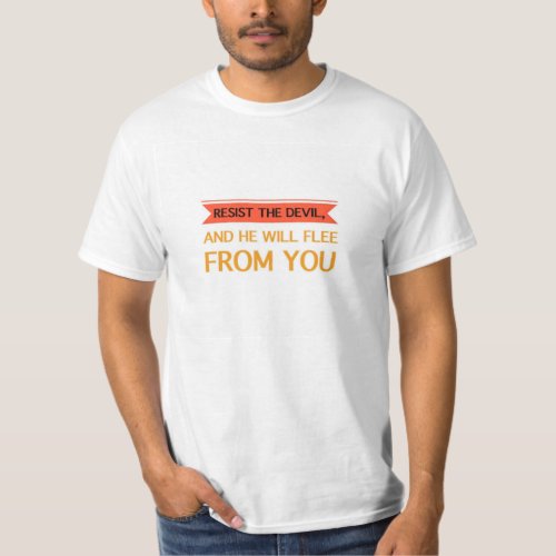 Resist the Devil and He Will Flee From You T_Shirt