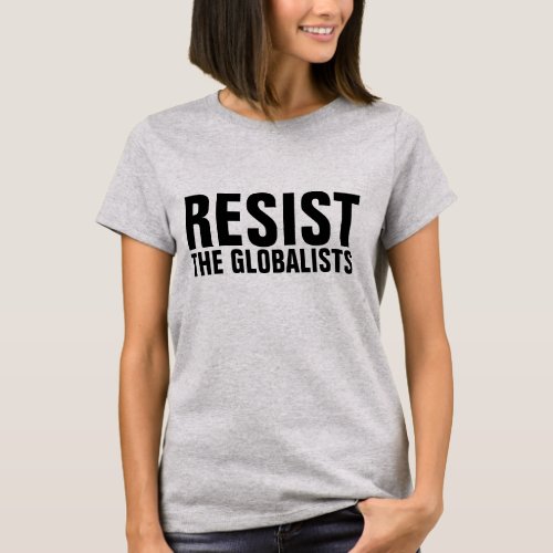 RESIST THE GLOBALISTS T_shirts