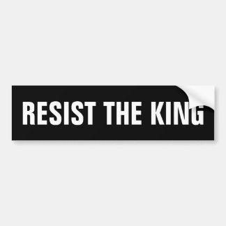 RESIST THE KING BUMPER STICKER