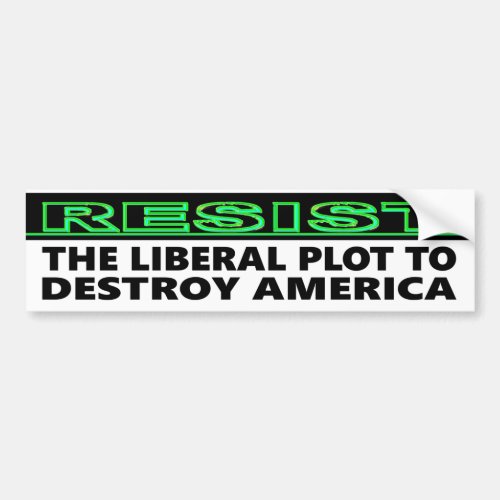 Resist The Liberal Plot To Destroy America Bumper Sticker