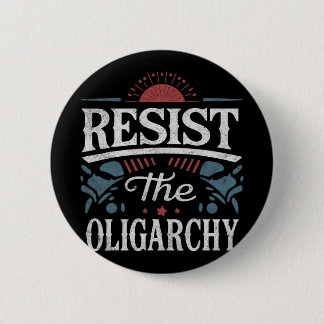 Resist The Oligarchy Anti Trump Button