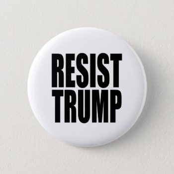 "resist Trump" Button by trumpdump at Zazzle