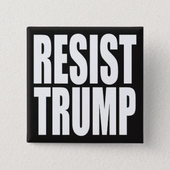"resist Trump" Button by trumpdump at Zazzle