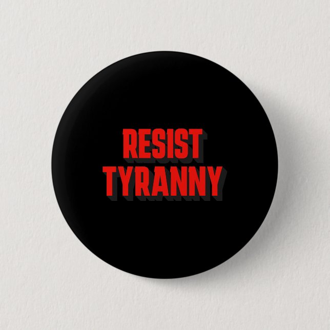 Resist Tyranny Authoritarianism Not For Americans  Button (Front)