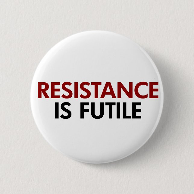 Resistance Is Futile Button (Front)